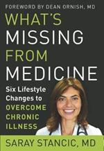 What'S Missing from Medicine: Six Lifestyle Changes to Overcome Chronic Illness