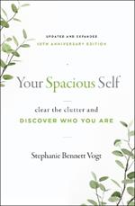 Your Spacious Self: Clear the Clutter and Discover Who You Are (Updated and Expanded 10th Anniversary Edition)