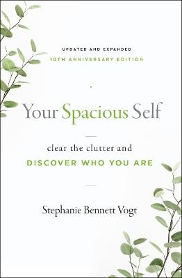 Your Spacious Self-  Updated & Expanded 10th Anniversary Edition: Clear the Clutter and Discover Who You are - Stephanie Bennett Vogt - cover