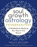 Soul Growth Astrology: A Workbook for Realizing Your Soul's True Desire