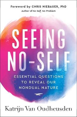 Seeing No-Self: Essential Questions to Reveal Our Nondual Nature - Katrijn Van Oudheusden - cover