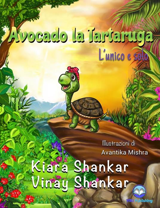 Avocado la Tartaruga: L’unico e solo - Kiara Shankar,Vinay Shankar - ebook