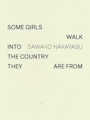 Some Girls Walk into the Country They Are From - Sawako Nakayasu - cover