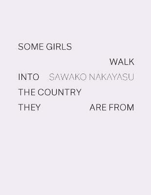 Some Girls Walk into the Country They Are From - Sawako Nakayasu - cover