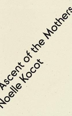 Ascent of the Mothers - Noelle Kocot - cover