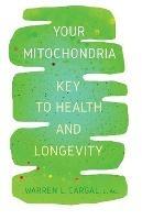Your Mitochondria: Key to Health and Longevity