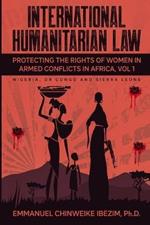 International Humanitarian Law: Protecting the Rights of Women in Armed Conflicts in Africa Volume 1