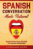 Spanish Conversation Made Natural: Engaging Dialogues to Learn Spani