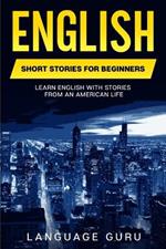 English Short Stories for Beginners: Learn English With Stories From an American Life