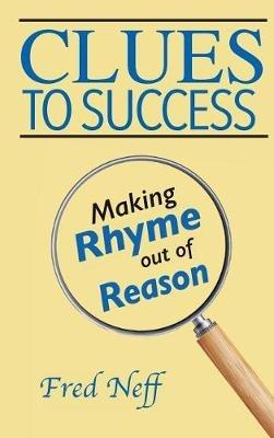Clues to Success: Making Rhyme out of Reason - Fred Neff - cover