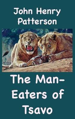 The Man-Eaters of Tsavo and Other East African Adventures - John Henry Patterson - cover