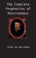 The Complete Prophecies of Nostradamus - Michel de Nostredame - cover