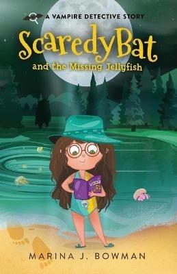 Scaredy Bat and the Missing Jellyfish: Full Color - Marina J Bowman - cover