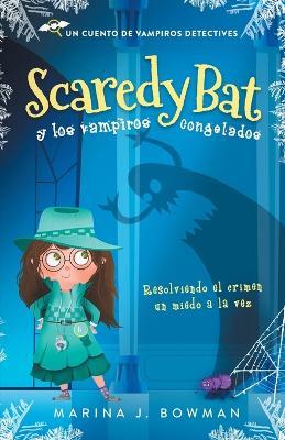 Scaredy Bat y los vampiros congelados: Spanish Edition - Marina J Bowman - cover