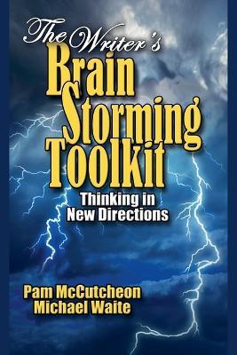 The Writer's Brainstorming Toolkit: Thinking in New Directions - Pam McCutcheon,Michael Waite - cover