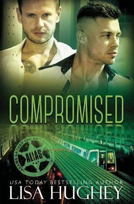Compromised: Alias Private Witness Security Romance #5 - Lisa Hughey - cover