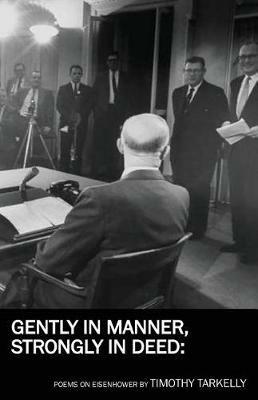 Gently in Manner, Strongly in Deed: Poems on Eisenhower - Timothy Tarkelly - cover
