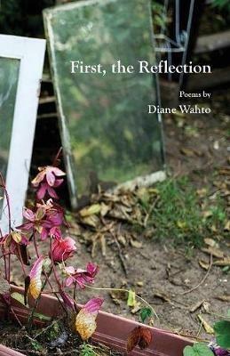 First, the Reflection - Diane Wahto - cover