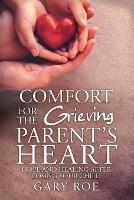 Comfort for the Grieving Parent's Heart: Hope and Healing After Losing Your Child - Roe Gary - cover