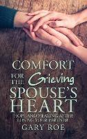 Comfort for the Grieving Spouse's Heart: Hope and Healing After Losing Your Partner - Gary Roe - cover