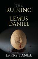 The Ruining of Lemus Daniel - Larry Daniel - cover