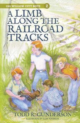 A Limb Along the Railroad Tracks - Todd R Gunderson - cover
