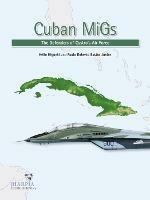 Cuban Migs: The Defenders of Castro's Air Force - Hélio Higuchi,Paulo Roberto Bastos Junior - cover