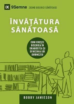 Invatatura Sanatoasa (Sound Doctrine) (Romanian): How a Church Grows in the Love and Holiness of God - Bobby Jamieson - cover