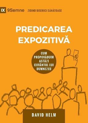 Predicarea Expozitiva (Expositional Preaching) (Romanian): How We Speak God's Word Today - David R Helm - cover