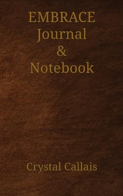 Embrace Journal & Notebook - Crystal Callais - cover