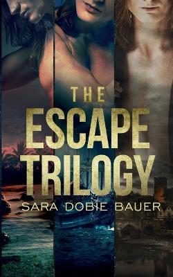 The Escape Trilogy - Sara Dobie Bauer - cover