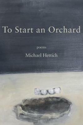 To Start an Orchard - Michael Hettich - cover