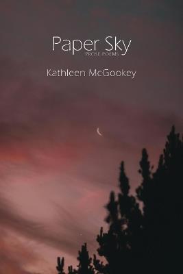 Paper Sky: Prose Poems - Kathleen McGookey - cover