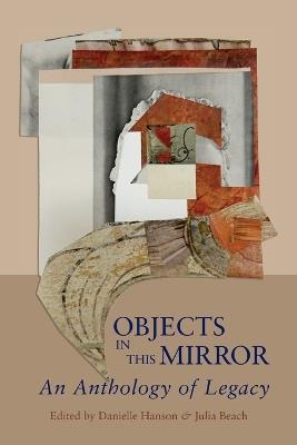 Objects in This Mirror: An Anthology of Legacy - cover