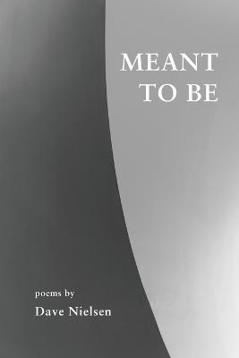 Meant to Be: Poems - Dave Nielsen - cover