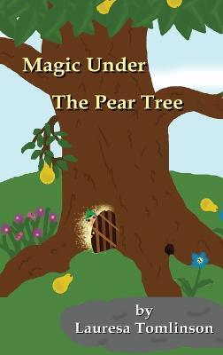 Magic Under the Pear Tree - Lauresa A Tomlinson - cover