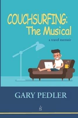 Couchsurfing: THE MUSICAL: A travel memoir - Gary Pedler - cover