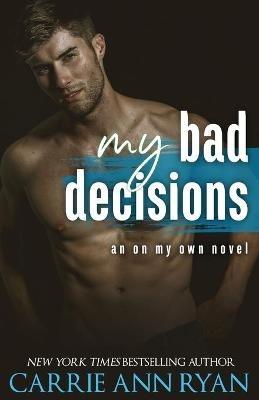 My Bad Decisions - Carrie Ann Ryan - cover