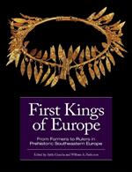 First Kings of Europe: From Farmers to Rulers in Prehistoric Southeastern Europe