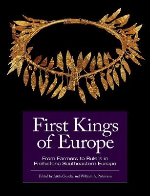 First Kings of Europe: From Farmers to Rulers in Prehistoric Southeastern Europe - cover