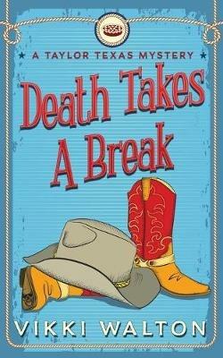 Death Takes A Break: A Taylor Texas Mystery - Vikki Walton - cover