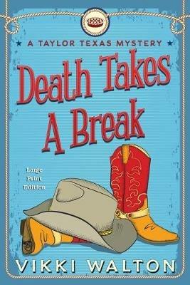 Death Takes A Break (Large Print): A Taylor Texas Mystery - Vikki Walton - cover