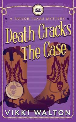 Death Cracks The Case: A clean, cozy mystery with a pie-baking, horse-riding amateur woman sleuth. - Vikki Walton - cover