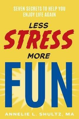 Less Stress More Fun - Ma Annelie Shultz - cover