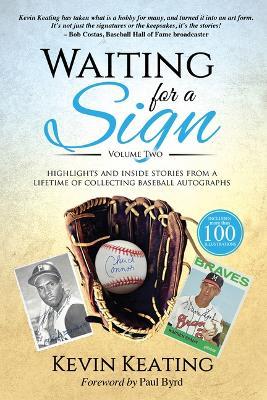 Waiting for a Sign Volume 2: Highlights and Inside Stories from a Lifetime of Collecting Baseball Autographs - Kevin Keating - cover