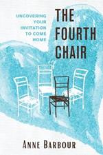 The Fourth Chair: Uncovering Your Invitation to Come Home
