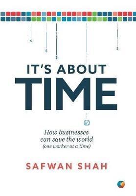 It's About TIME: How Businesses Can Save the World (One Worker at a Time) - Safwan Shah - cover