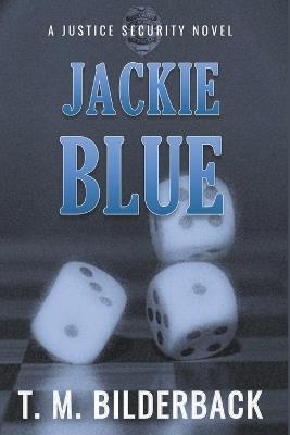 Jackie Blue - A Justice Security Novel - T M Bilderback - cover