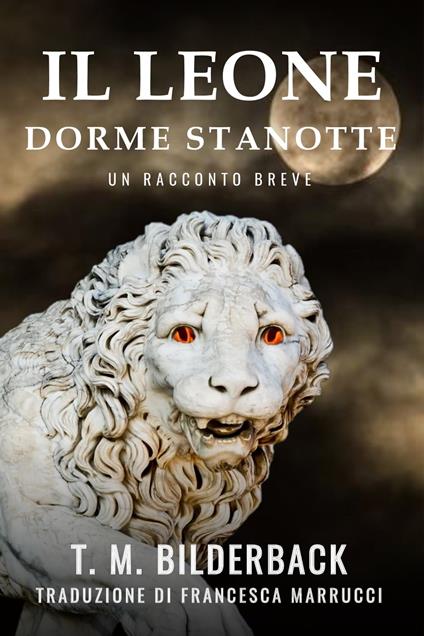 Il Leone Dorme Stanotte - Un Racconto Breve - T. M. Bilderback - ebook