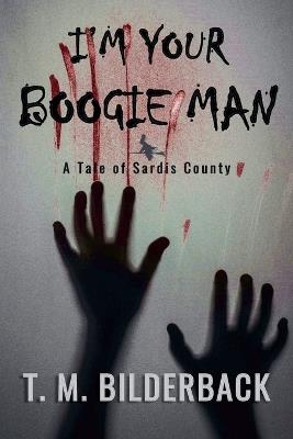 I'm Your Boogie Man - A Tale Of Sardis County - T M Bilderback - cover